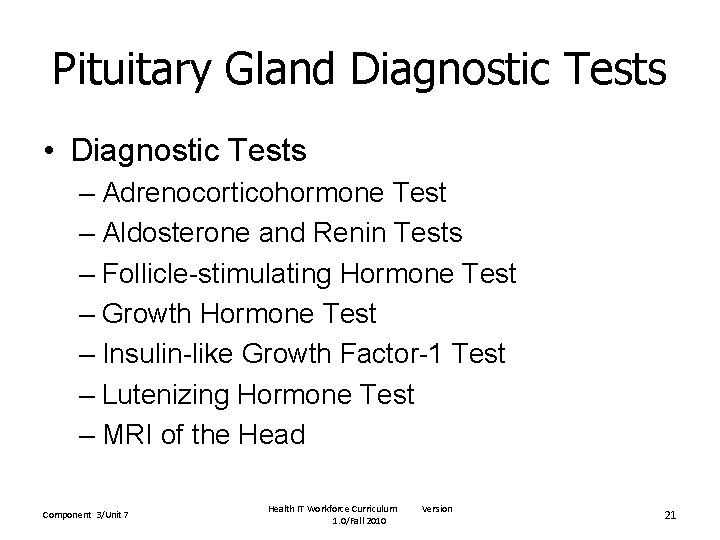 Pituitary Gland Diagnostic Tests • Diagnostic Tests – Adrenocorticohormone Test – Aldosterone and Renin