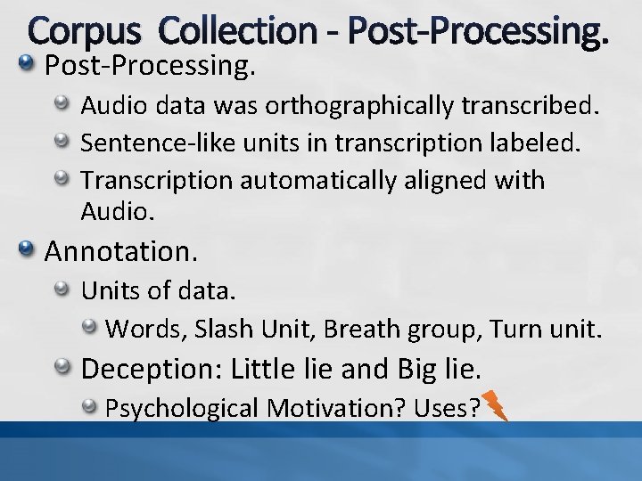 Corpus Collection - Post-Processing. Audio data was orthographically transcribed. Sentence-like units in transcription labeled.