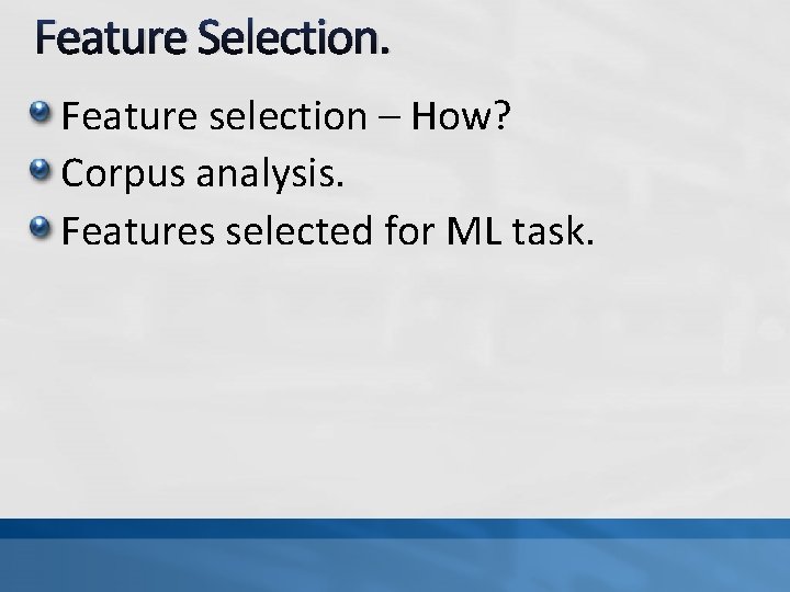 Feature Selection. Feature selection – How? Corpus analysis. Features selected for ML task. 