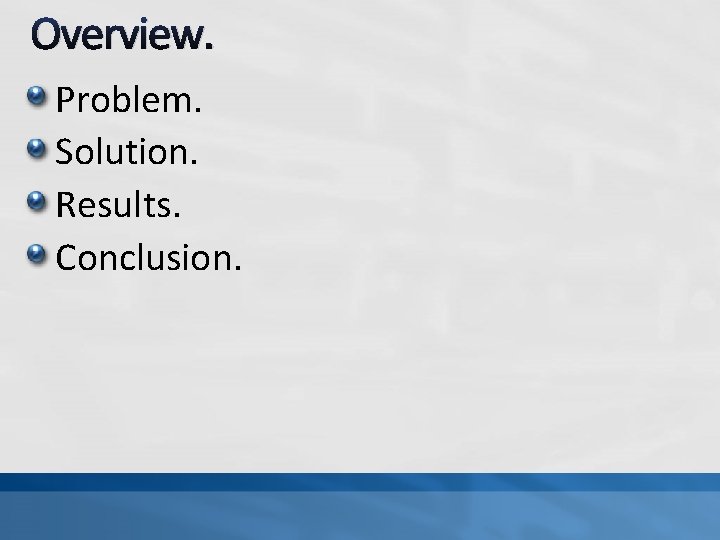 Overview. Problem. Solution. Results. Conclusion. 
