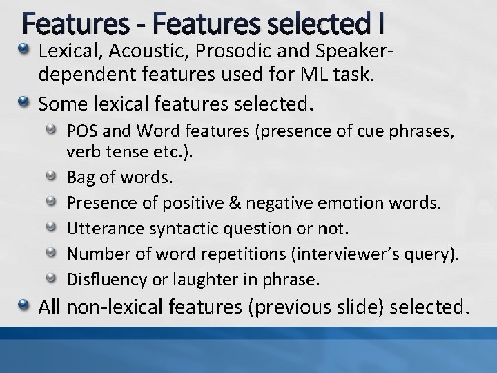 Features - Features selected I Lexical, Acoustic, Prosodic and Speakerdependent features used for ML