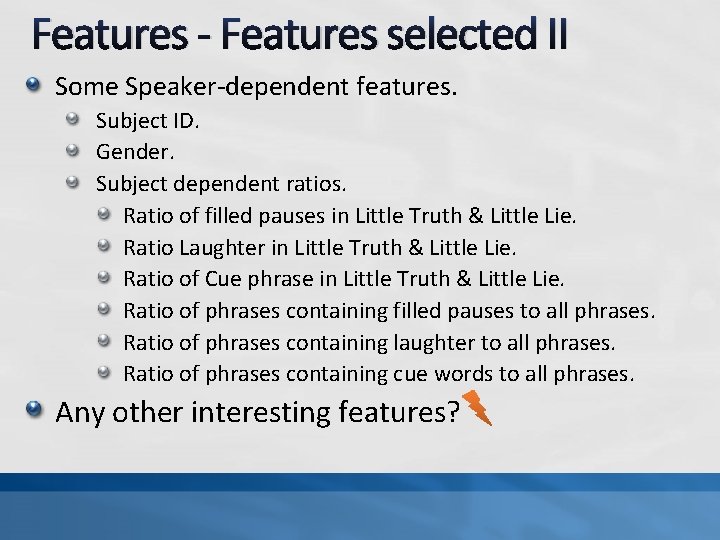 Features - Features selected II Some Speaker-dependent features. Subject ID. Gender. Subject dependent ratios.