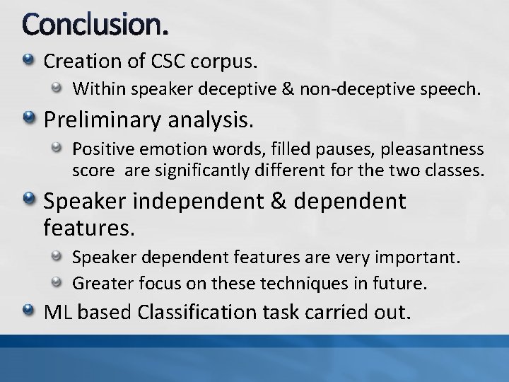 Conclusion. Creation of CSC corpus. Within speaker deceptive & non-deceptive speech. Preliminary analysis. Positive