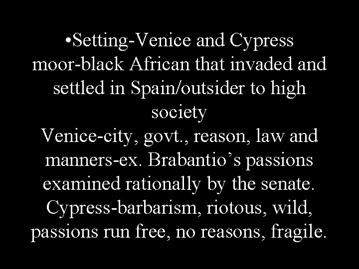  • Setting-Venice and Cypress moor-black African that invaded and settled in Spain/outsider to