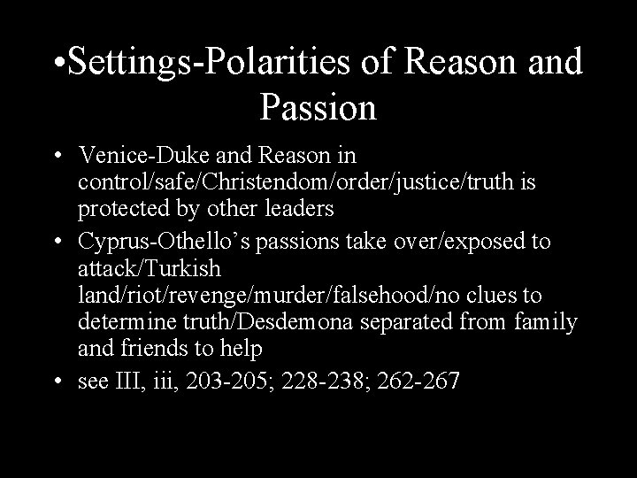  • Settings-Polarities of Reason and Passion • Venice-Duke and Reason in control/safe/Christendom/order/justice/truth is