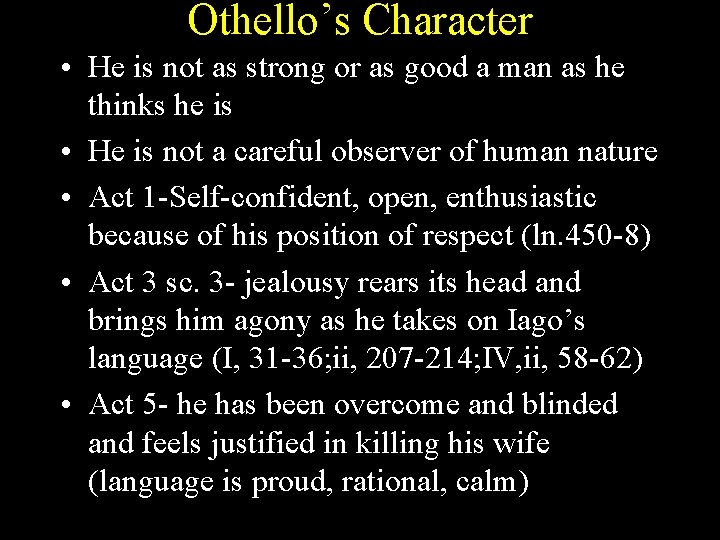 Othello’s Character • He is not as strong or as good a man as