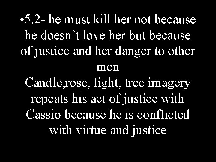  • 5. 2 - he must kill her not because he doesn’t love