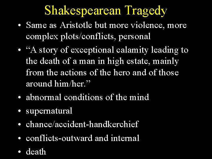 Shakespearean Tragedy • Same as Aristotle but more violence, more complex plots/conflicts, personal •