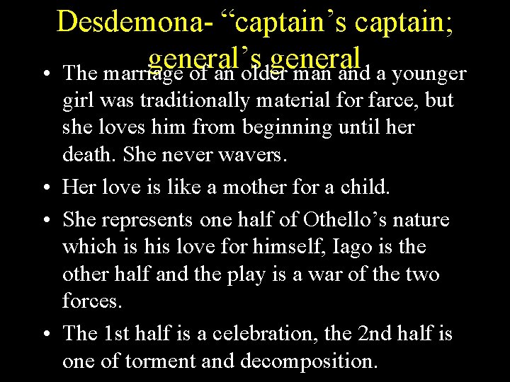 Desdemona- “captain’s captain; general’s general • The marriage of an older man and a