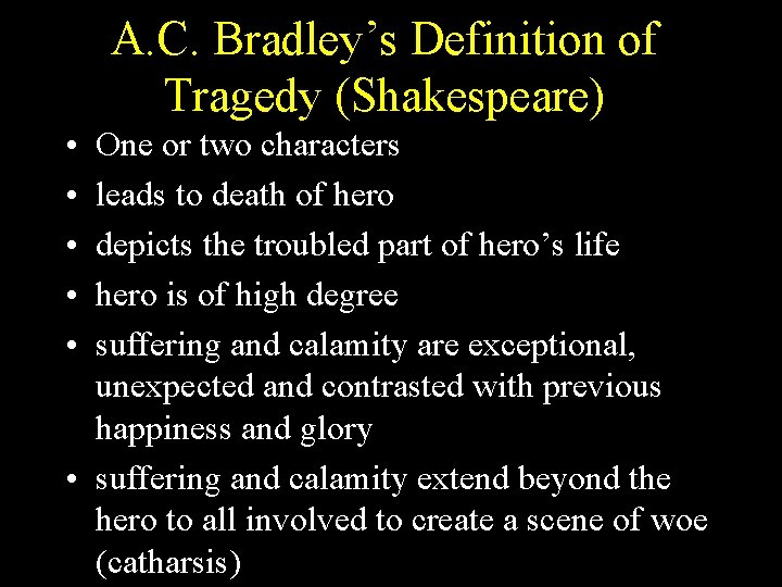 A. C. Bradley’s Definition of Tragedy (Shakespeare) • • • One or two characters