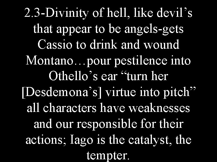 2. 3 -Divinity of hell, like devil’s that appear to be angels-gets Cassio to