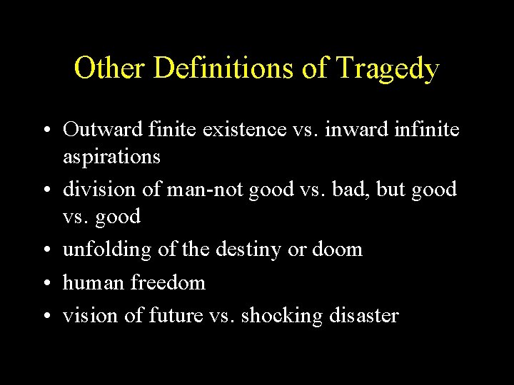 Other Definitions of Tragedy • Outward finite existence vs. inward infinite aspirations • division