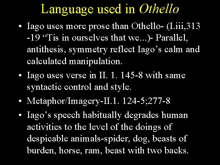 Language used in Othello • Iago uses more prose than Othello- (I. iii, 313