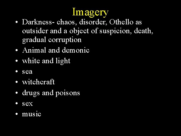 Imagery • Darkness- chaos, disorder, Othello as outsider and a object of suspicion, death,