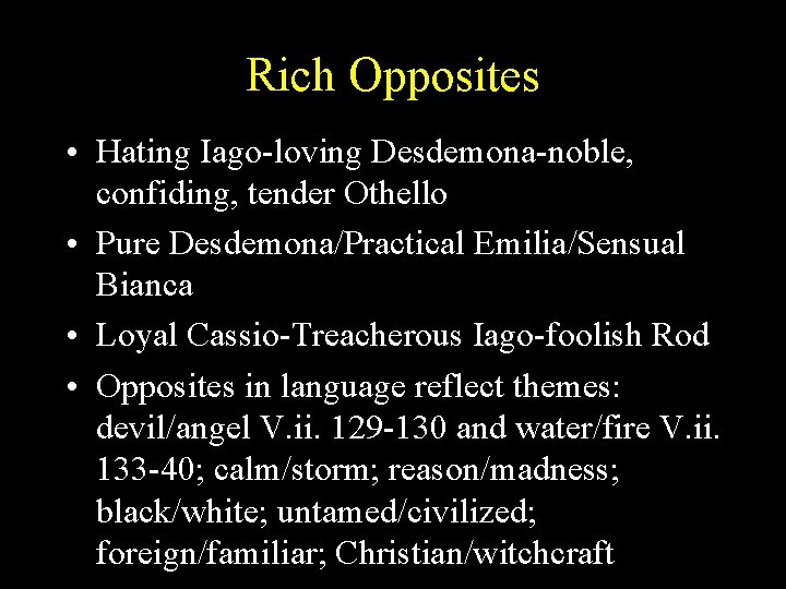 Rich Opposites • Hating Iago-loving Desdemona-noble, confiding, tender Othello • Pure Desdemona/Practical Emilia/Sensual Bianca