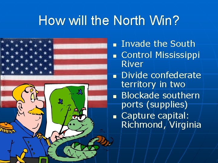 How will the North Win? n n n Invade the South Control Mississippi River