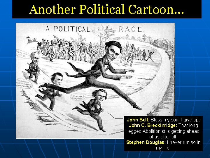 Another Political Cartoon… John Bell: Bless my soul I give up. John C. Breckinridge: