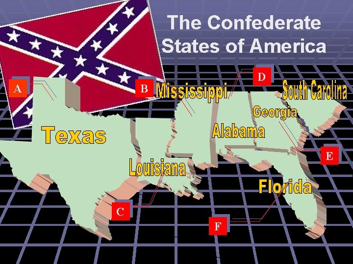 The Confederate States of America A D B E C F 