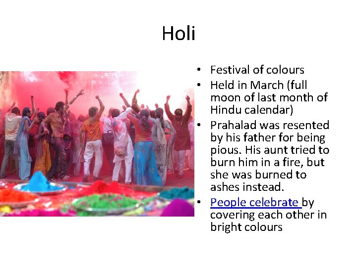 Holi • Festival of colours • Held in March (full moon of last month