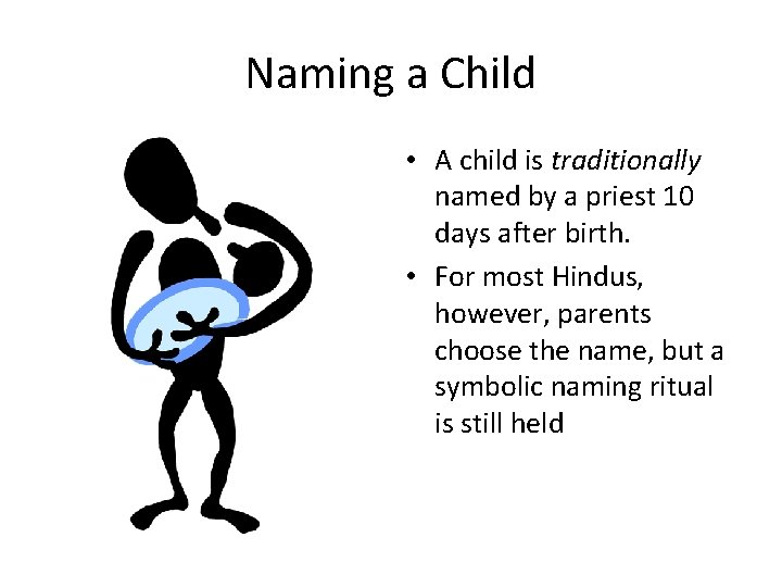 Naming a Child • A child is traditionally named by a priest 10 days