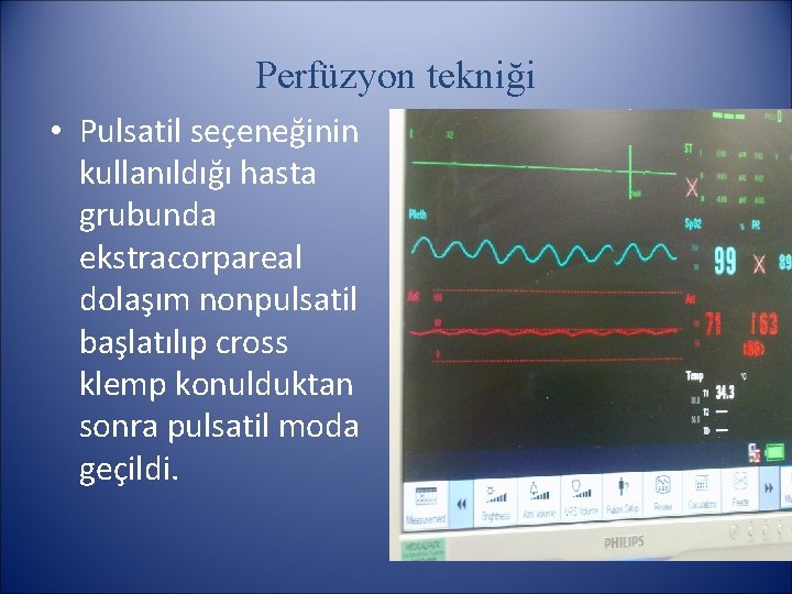 Perfüzyon tekniği • Pulsatil seçeneğinin kullanıldığı hasta grubunda ekstracorpareal dolaşım nonpulsatil başlatılıp cross klemp