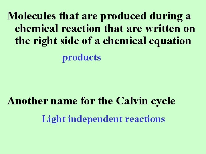 Molecules that are produced during a chemical reaction that are written on the right