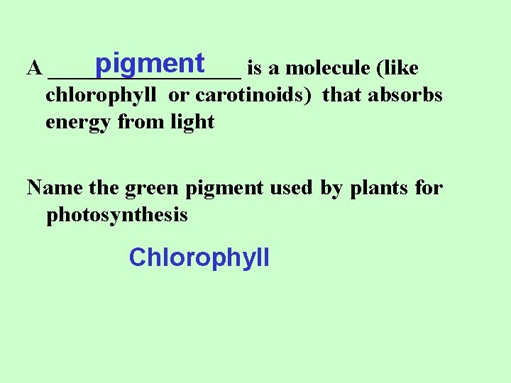 pigment is a molecule (like A _________ chlorophyll or carotinoids) that absorbs energy from