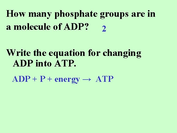 How many phosphate groups are in a molecule of ADP? 2 Write the equation