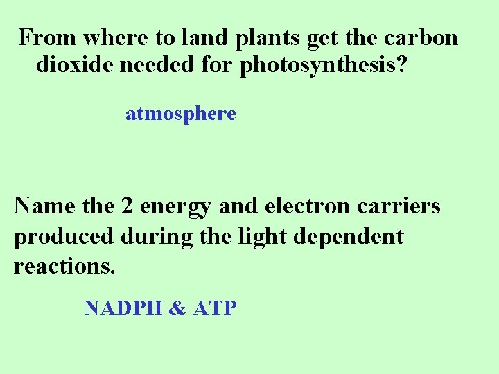 From where to land plants get the carbon dioxide needed for photosynthesis? atmosphere Name