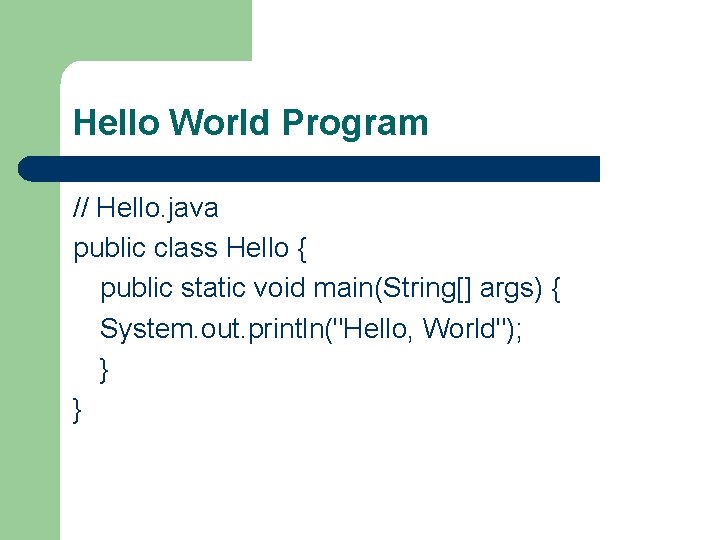 Hello World Program // Hello. java public class Hello { public static void main(String[]