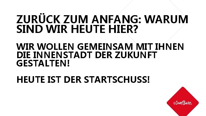 ZURÜCK ZUM ANFANG: WARUM SIND WIR HEUTE HIER? WIR WOLLEN GEMEINSAM MIT IHNEN DIE