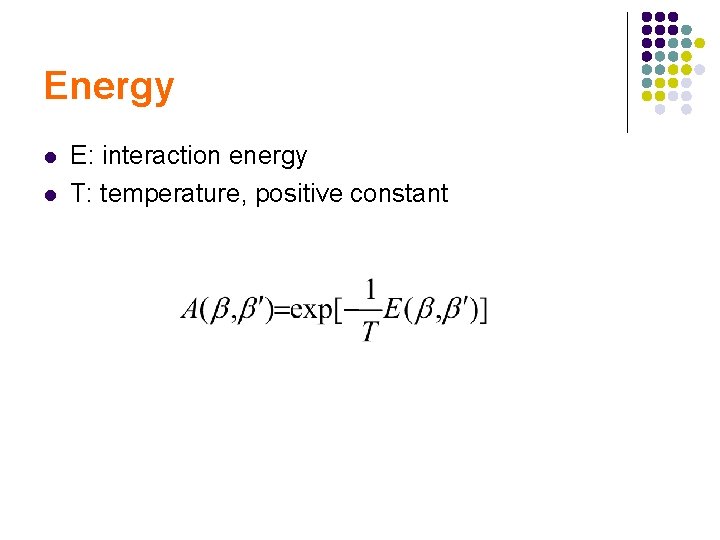 Energy l l E: interaction energy T: temperature, positive constant 