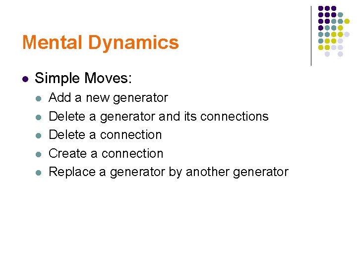 Mental Dynamics l Simple Moves: l l l Add a new generator Delete a