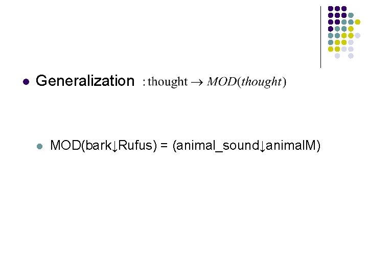 l Generalization l MOD(bark↓Rufus) = (animal_sound↓animal. M) 