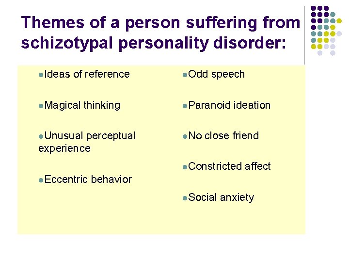 Themes of a person suffering from schizotypal personality disorder: l. Ideas of reference l.