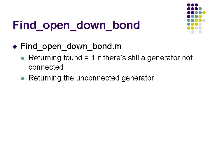 Find_open_down_bond l Find_open_down_bond. m l l Returning found = 1 if there’s still a