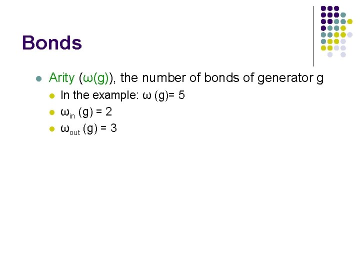 Bonds l Arity (ω(g)), the number of bonds of generator g l l l
