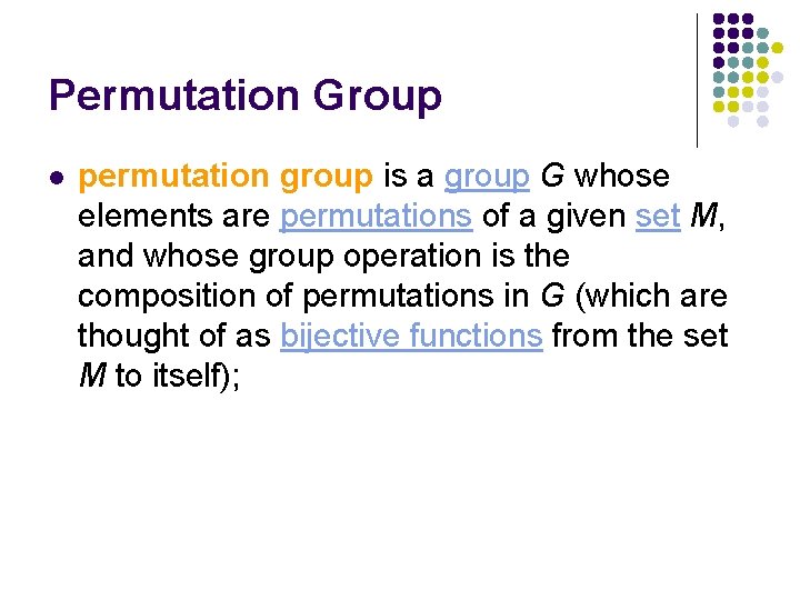 Permutation Group l permutation group is a group G whose elements are permutations of