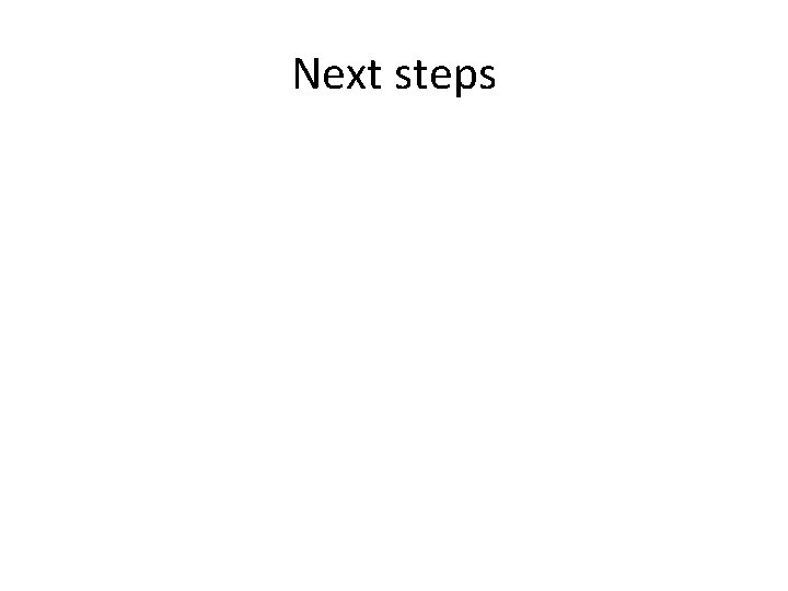 Next steps 