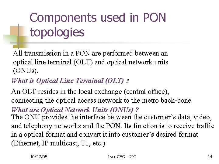 Components used in PON topologies All transmission in a PON are performed between an