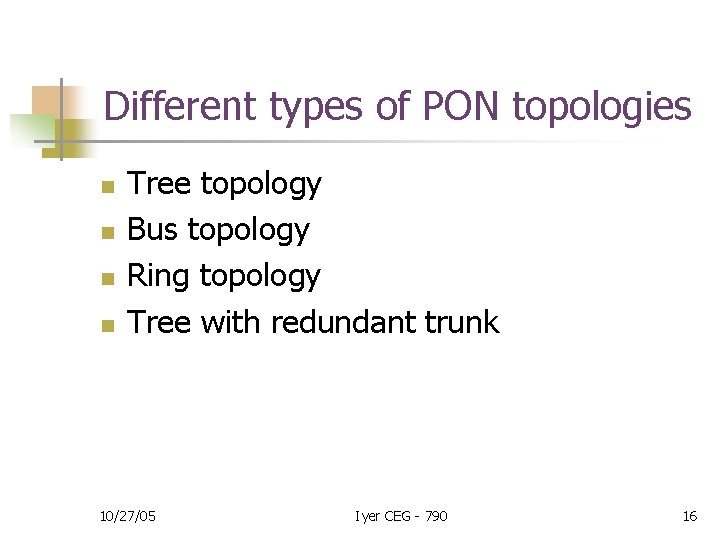 Different types of PON topologies n n Tree topology Bus topology Ring topology Tree