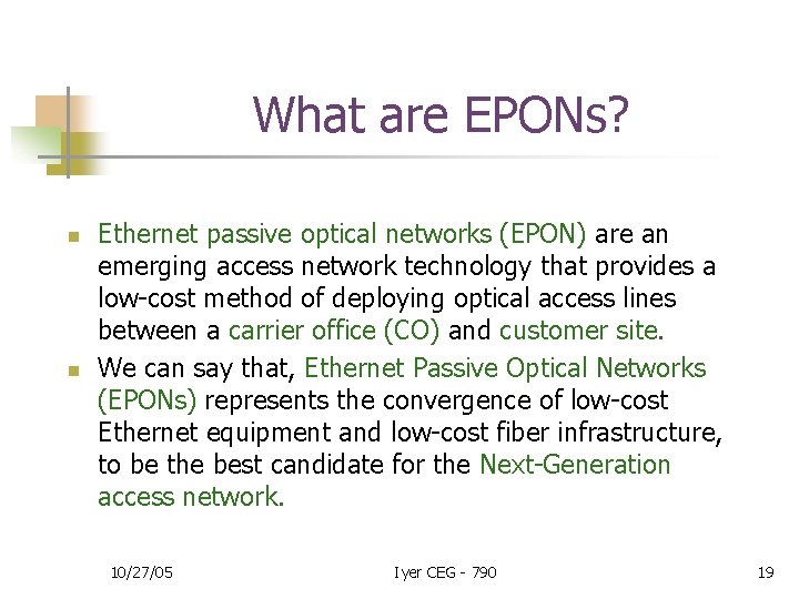 What are EPONs? n n Ethernet passive optical networks (EPON) are an emerging access