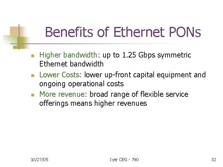 Benefits of Ethernet PONs n n n Higher bandwidth: up to 1. 25 Gbps
