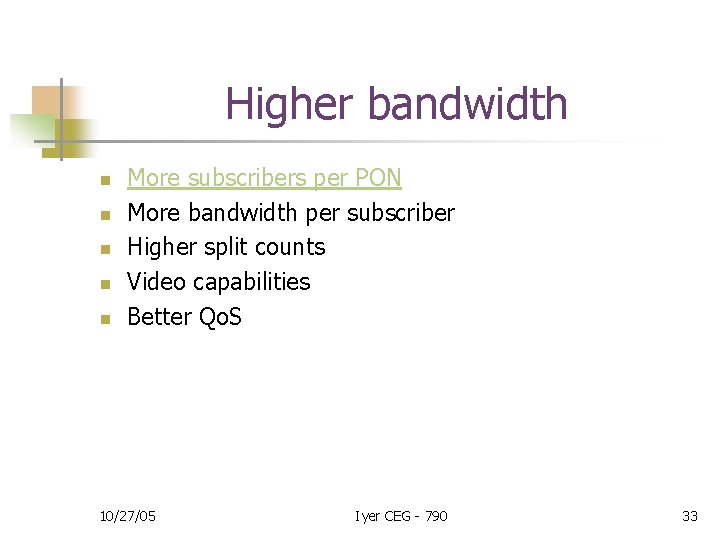Higher bandwidth n n n More subscribers per PON More bandwidth per subscriber Higher