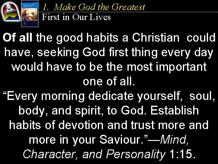 1. Make God the Greatest First in Our Lives Of all the good habits