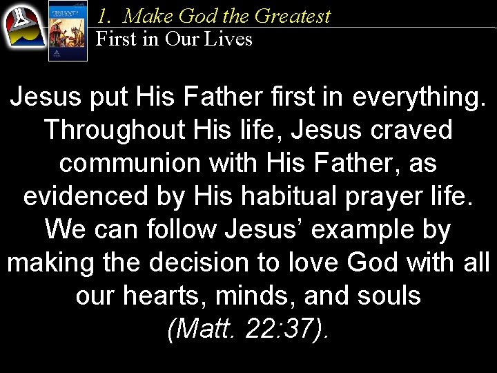 1. Make God the Greatest First in Our Lives Jesus put His Father first