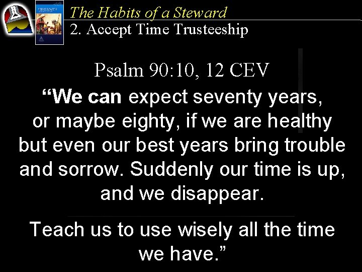 The Habits of a Steward 2. Accept Time Trusteeship Psalm 90: 10, 12 CEV