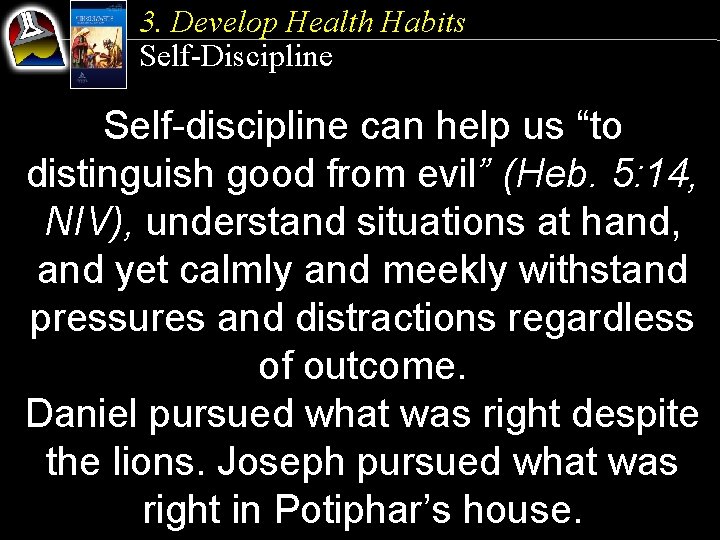 3. Develop Health Habits Self-Discipline Self-discipline can help us “to distinguish good from evil”