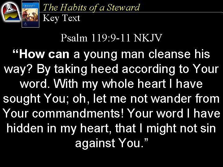 The Habits of a Steward Key Text Psalm 119: 9 -11 NKJV “How can