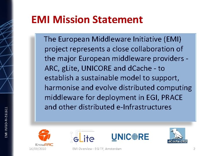 INFSO-RI-261611 EMI Mission Statement The European Middleware Initiative (EMI) project represents a close collaboration